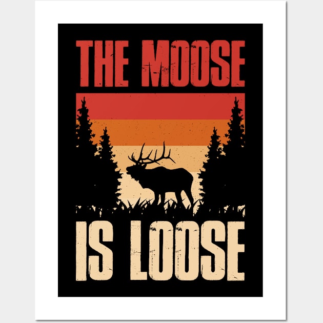 The Moose Is Loose Funny Moose Gift Wall Art by CatRobot